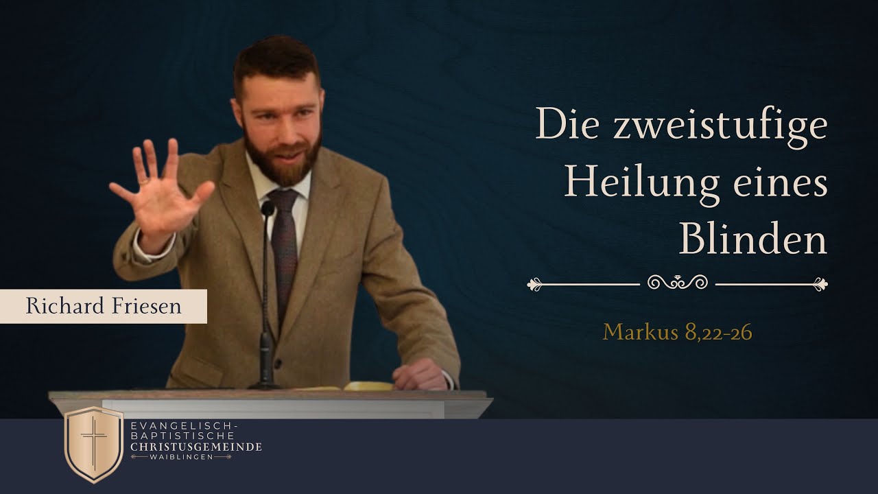 Die zweistufige Heilung eines Blinden (Markus 8,22-26) - Richard Friesen