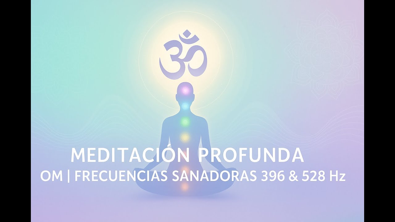 Meditación Profunda: OM | Frecuencias Sanadoras 396 & 528 Hz