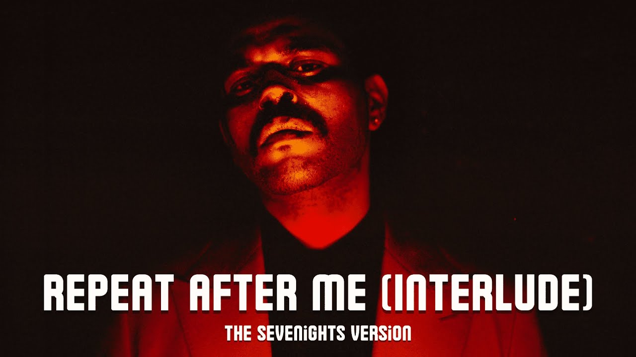 The Weeknd - Repeat After Me (Interlude) [The Sevenights Version]