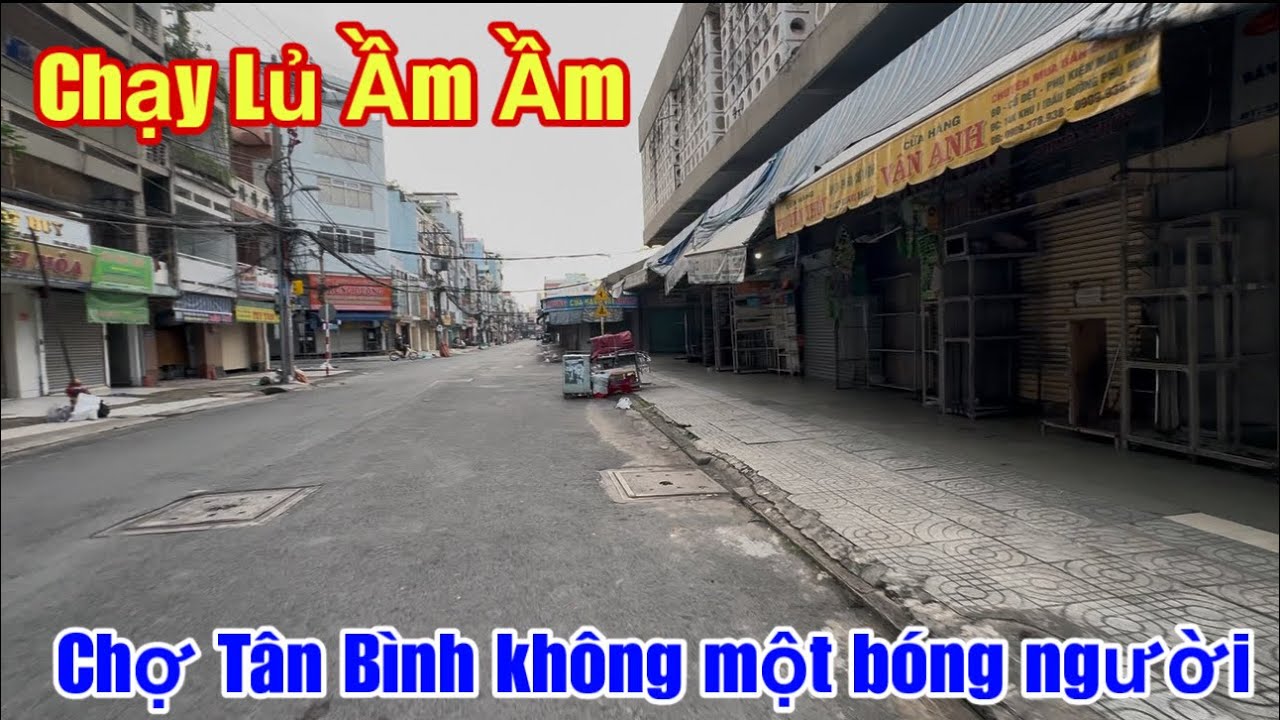 Chạy Lũ Ầm Ầm” Chợ Tân Bình “Sài Gòn không một bóng người 