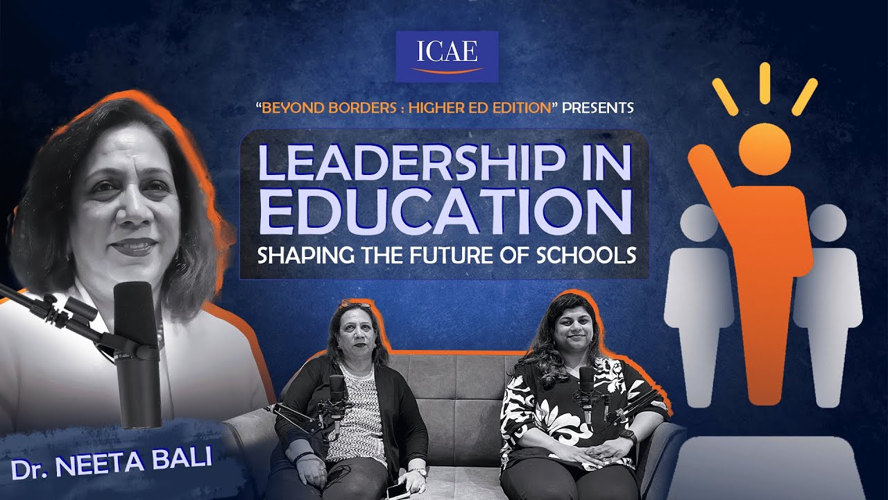 Leadership in Education - Shaping the Future of Schools | Dr. Neeta Bali | Ep 04 | ICAE India