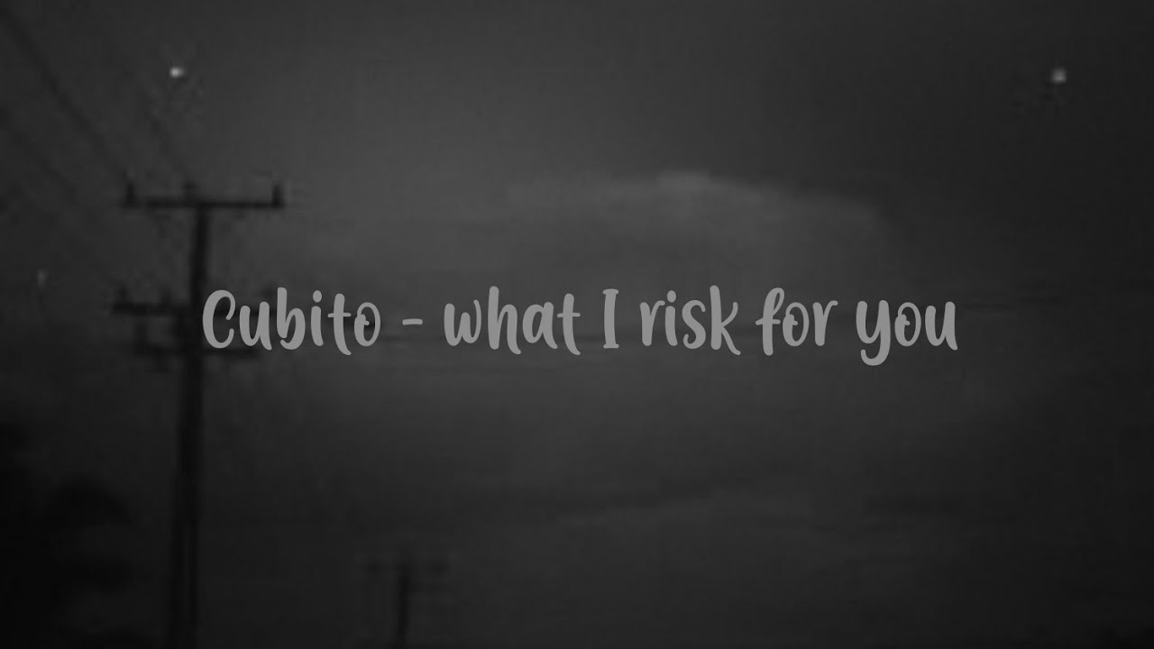 Cubito - What I Risk For You