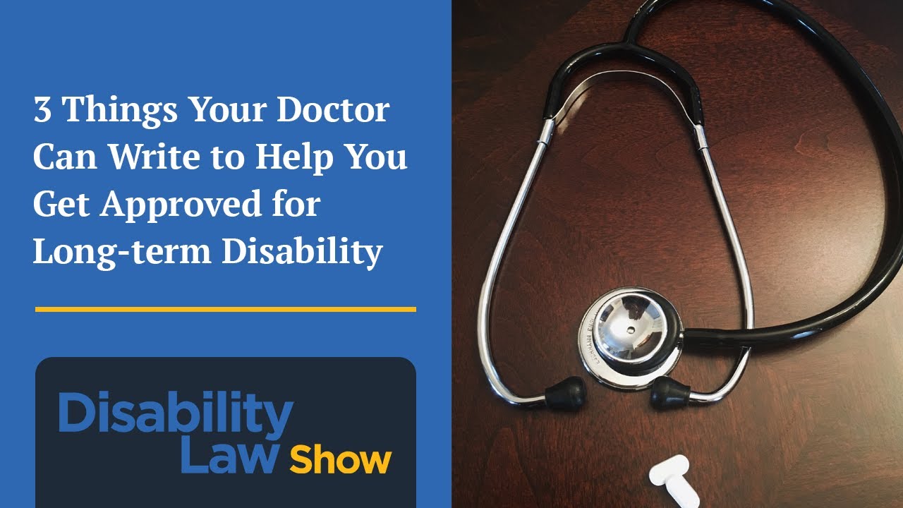 Things your doctor can write to help you get approved for LTD - Disability Law Show: S3 E9