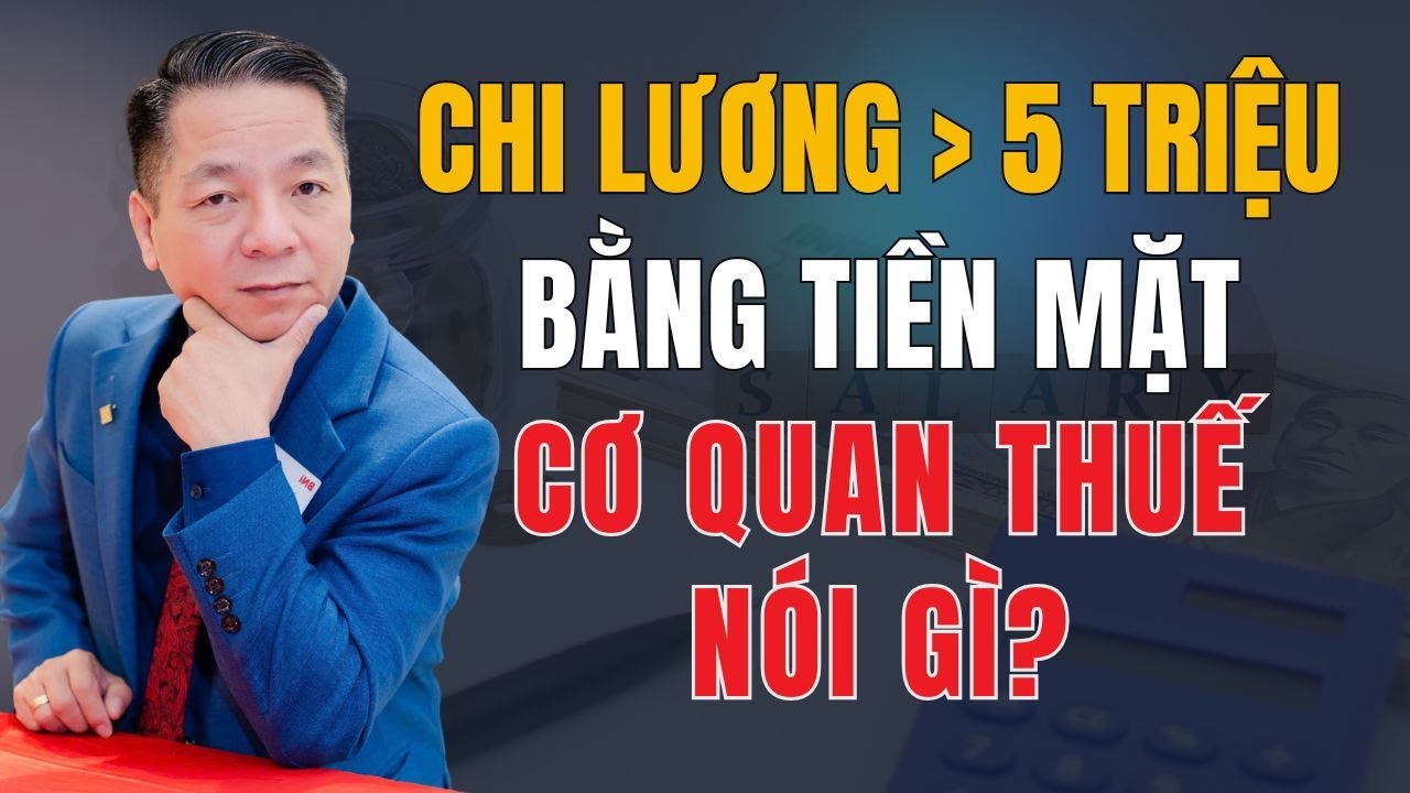 Chi lương tr&ecirc;n 5 triệu đồng bằng tiền mặt c&oacute; được t&iacute;nh chi ph&iacute; hợp lệ khi t&iacute;nh thuế ?