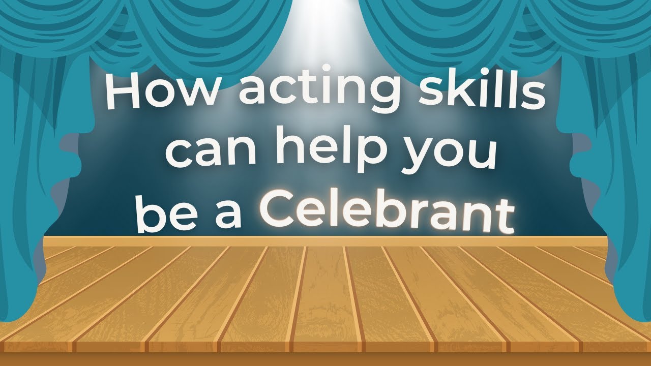 How Acting Skills Can Help You Be a Celebrant