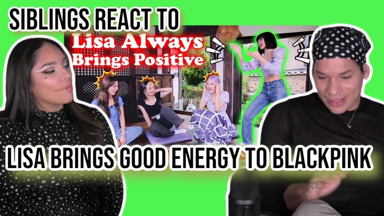 Siblings react LISA ALWAYS BRINGS POSITIVE ENERGY INTO BLACKPINK🖤💖| REACTION