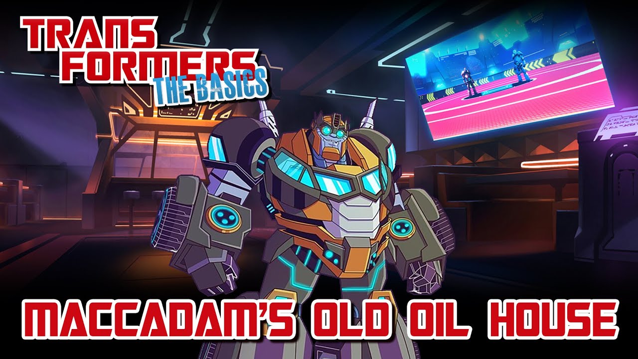 TRANSFORMERS: THE BASICS on MACCADAM'S OLD OIL HOUSE