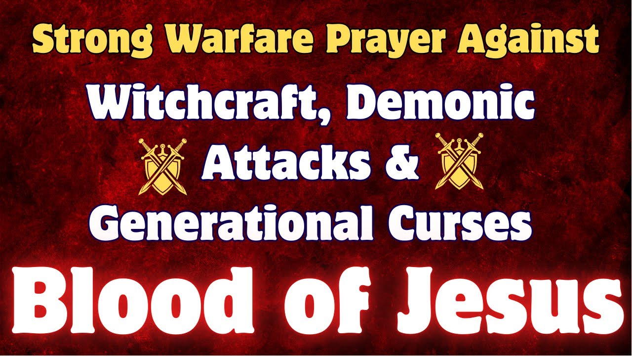 Strong Warfare Prayer Against Witchcraft, Demonic Attacks & Generational Curses | Blood of Jesus