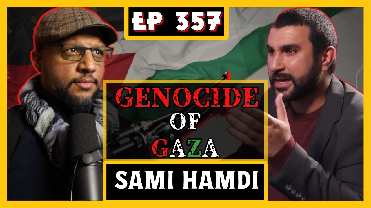 EP 357: MUSLIM RESPONSE TO THE GENOCIDE OF GAZA | SAMI HAMDI