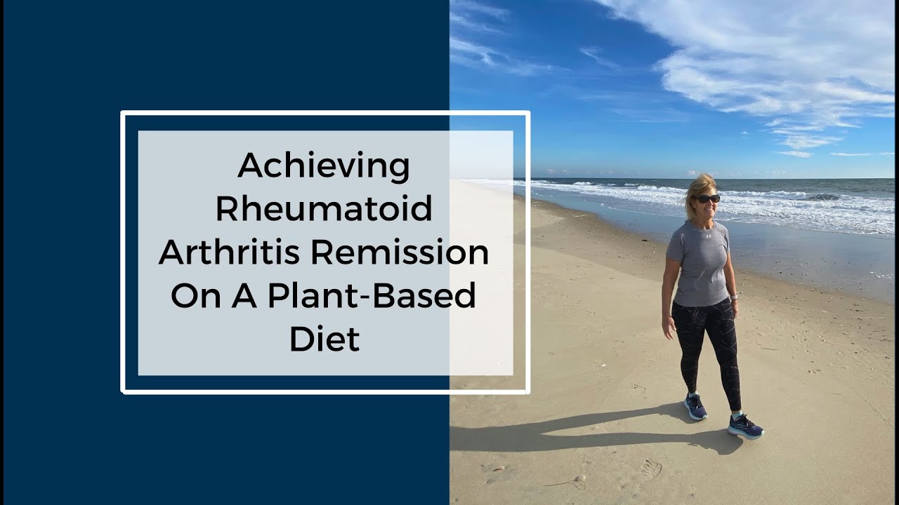 Achieving Rheumatoid Arthritis Remission On A Plant-Based Diet