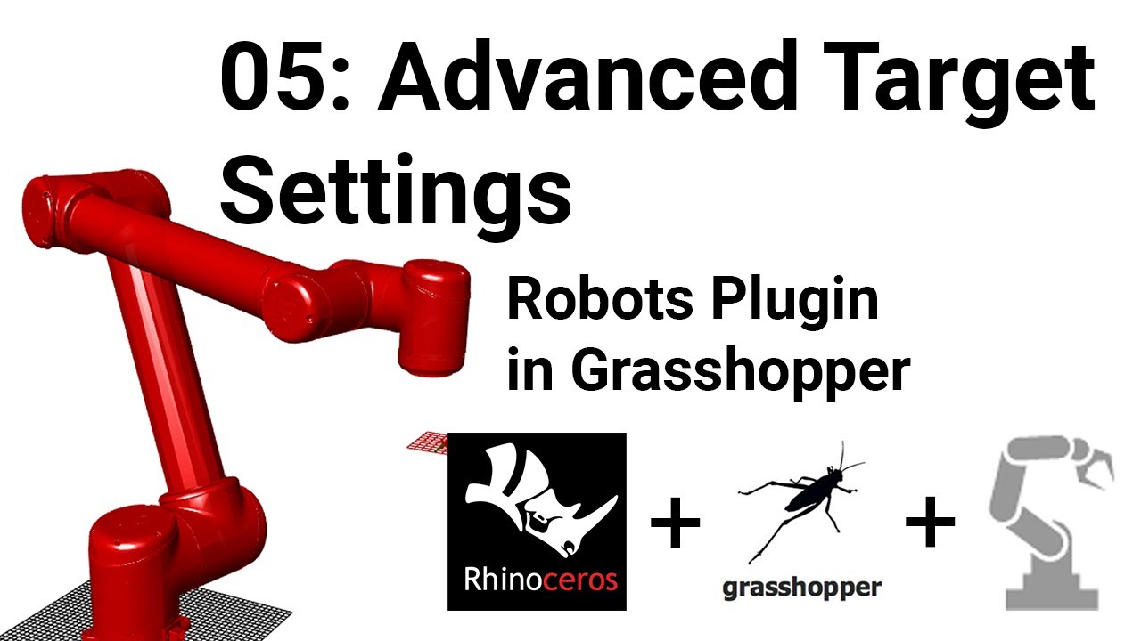 Programming Robots in Grasshopper: 05 Advanced Targets with the 