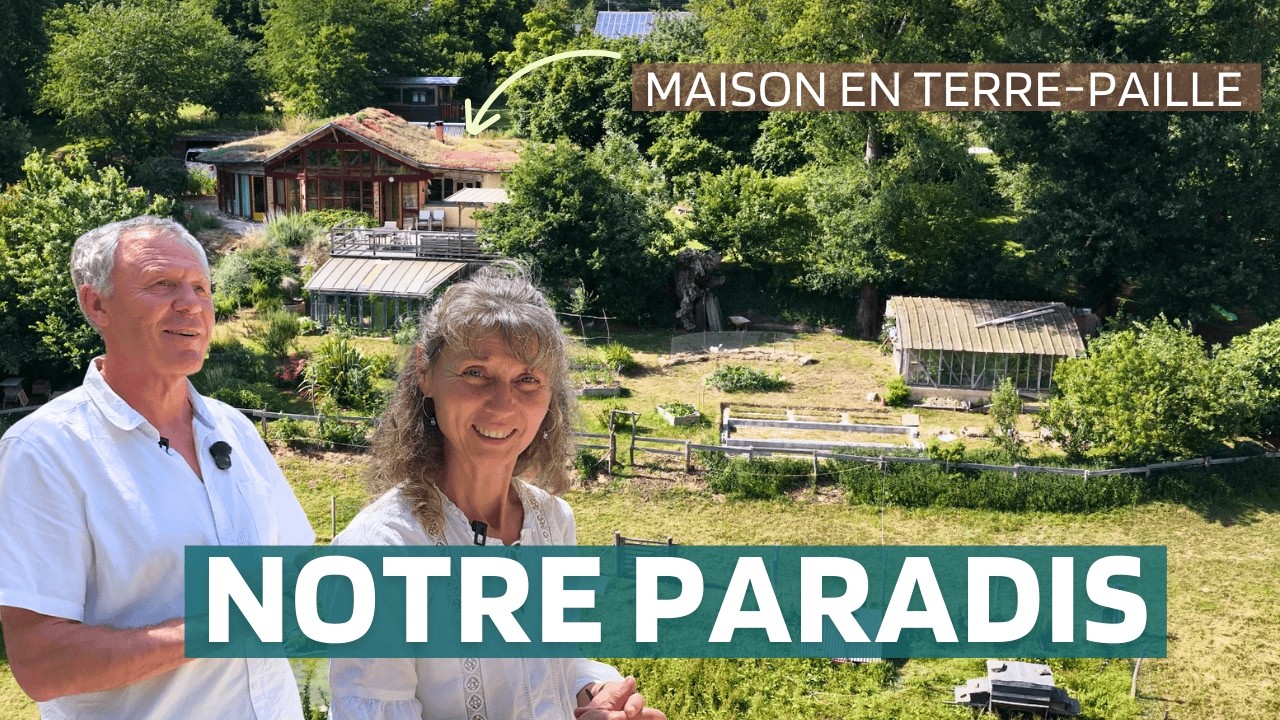 Le PARADIS : nous l’avons CONSTRUIT nous-mêmes avec une MAISON en TERRE PAILLE depuis 30 ans