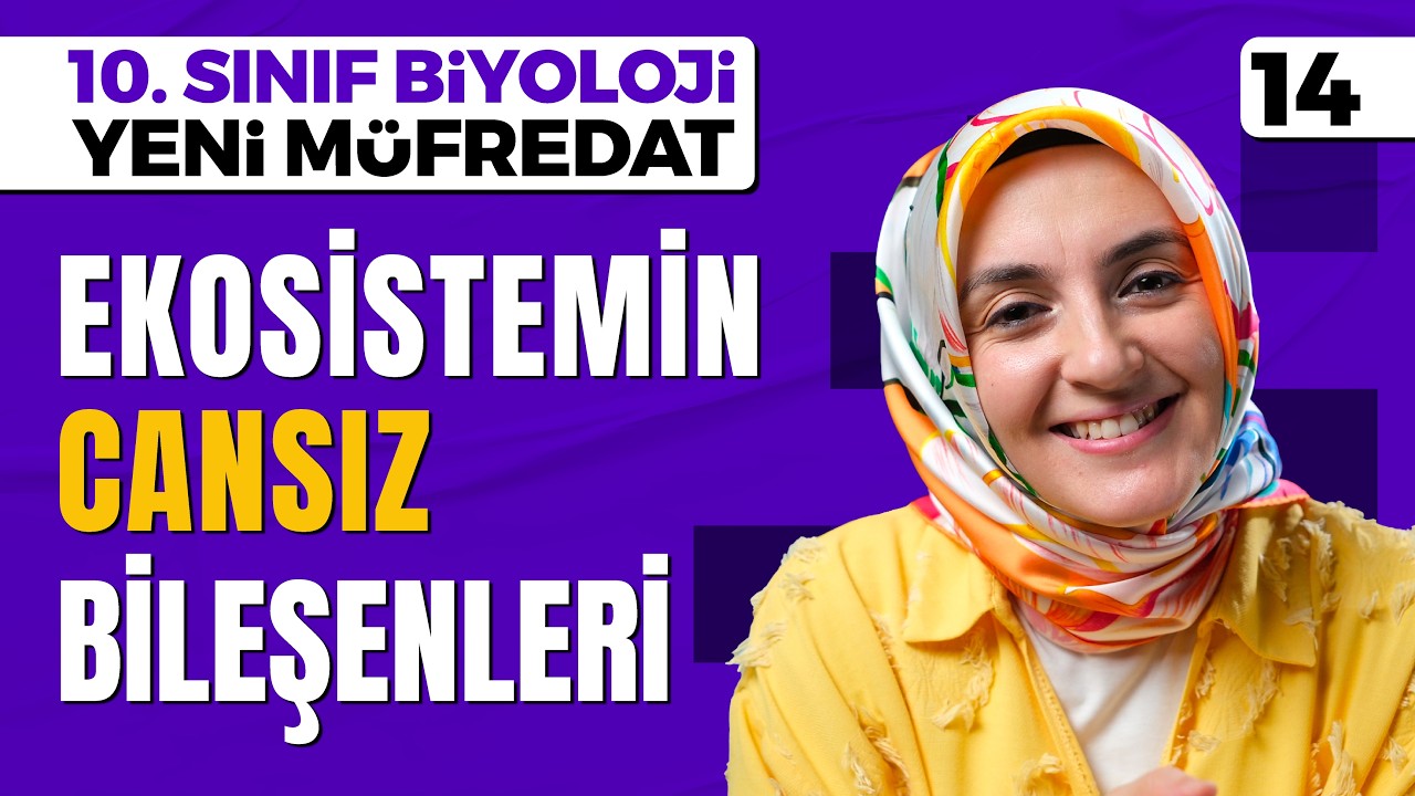 14) Ekoloji - Ekosistemin Cansız Bileşenleri | 10. Sınıf Biyoloji (Maarif Modeli, Yeni Müfredat)