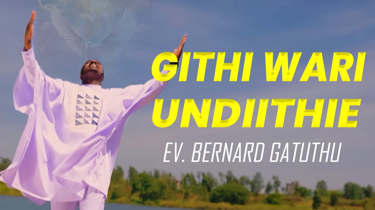 GITHI WARI UNDIITHIE | EV. BERNARD GATUTHU | LYRICS