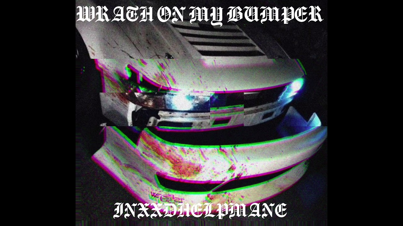 INXXDHELPMANE - Wrath on my bumper 