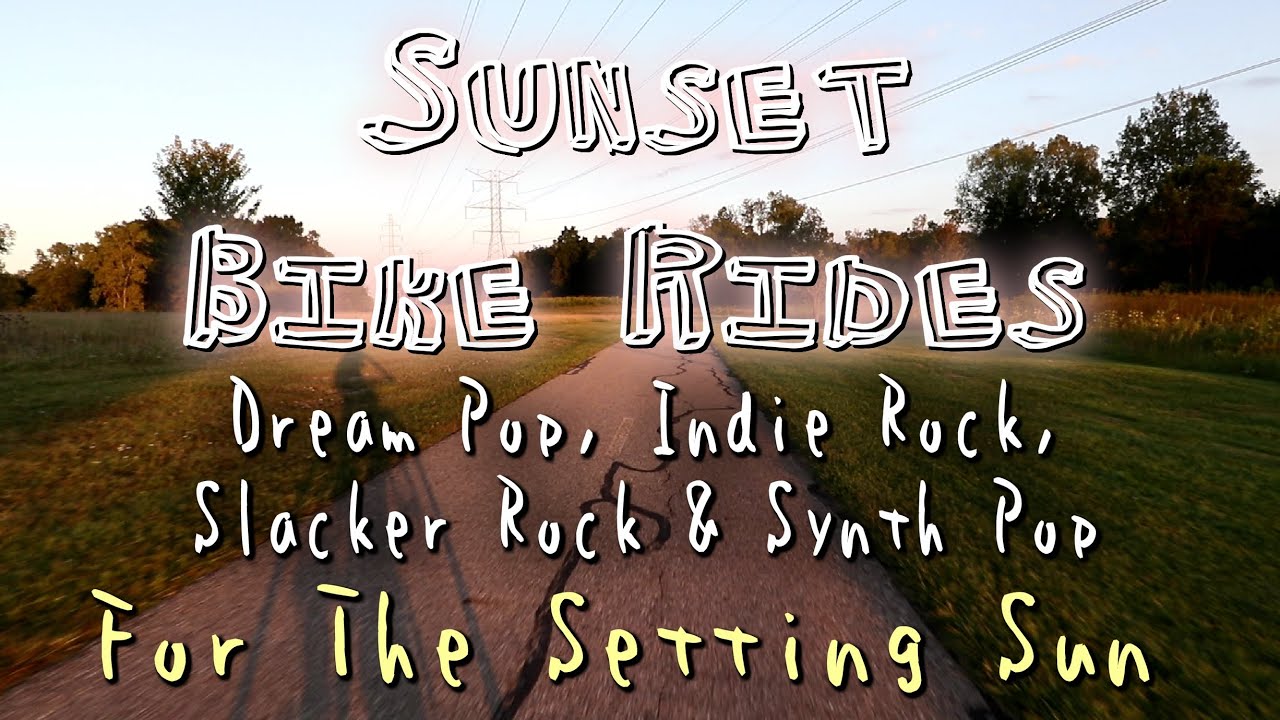 A Dream Pop, Indie Rock, Ambient Electronic and Slacker Rock Mixtape Vol: 1 | Sunset Bike Rides