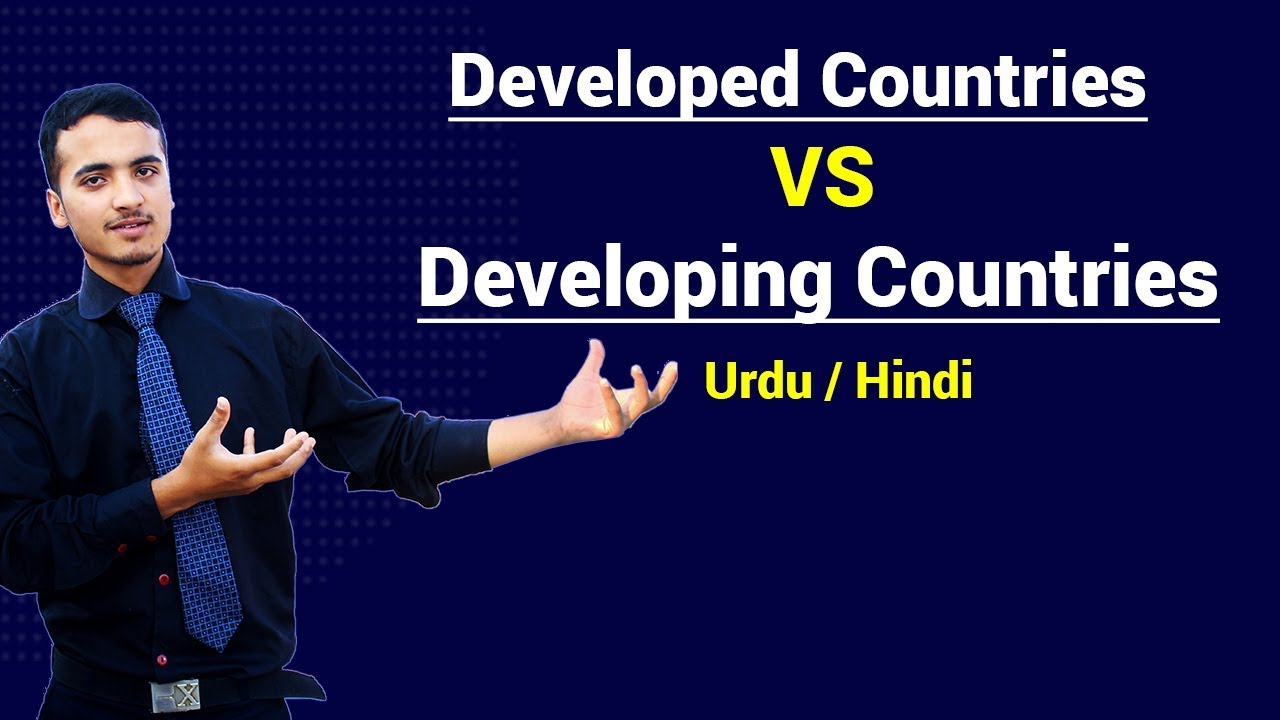 Developed Country & Developing Country | Differences with Examples |  Urdu / Hindi