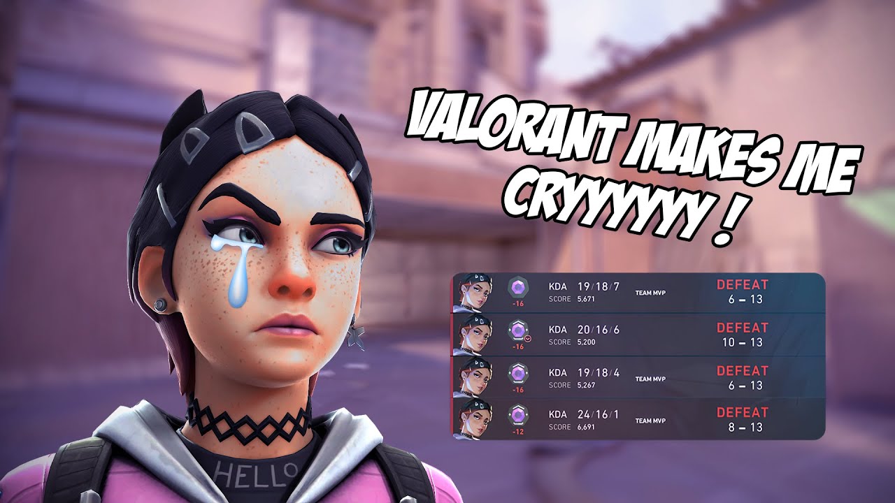 VALORANT MAKES ME CRY