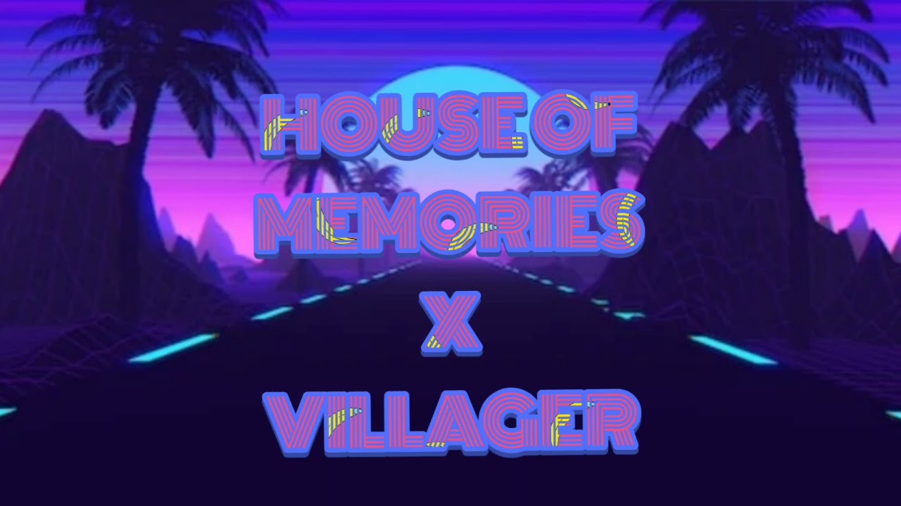 HOUSE OF MEMORIES X VILLAGER