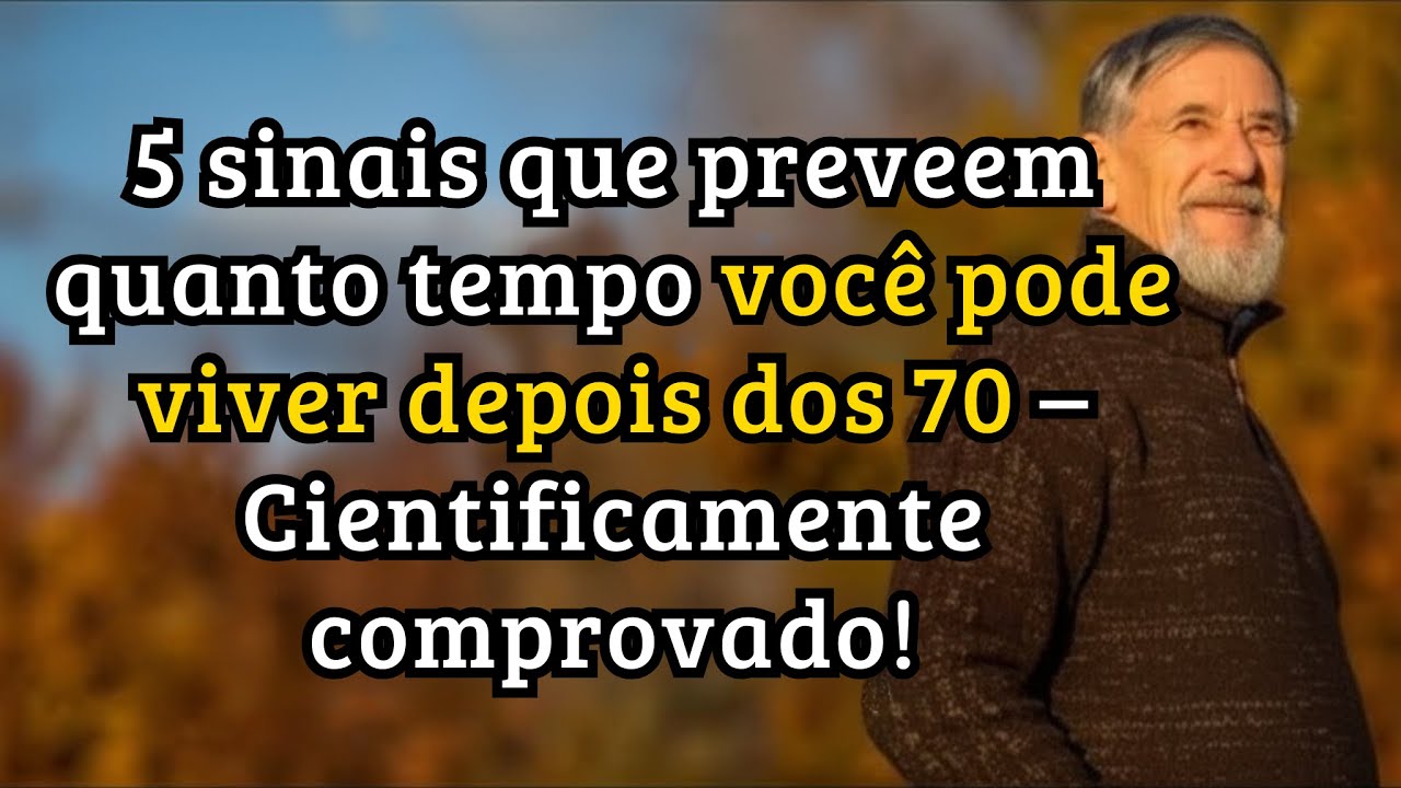 5 sinais que preveem quanto tempo você pode viver depois dos 70 – Cientificamente comprovado!