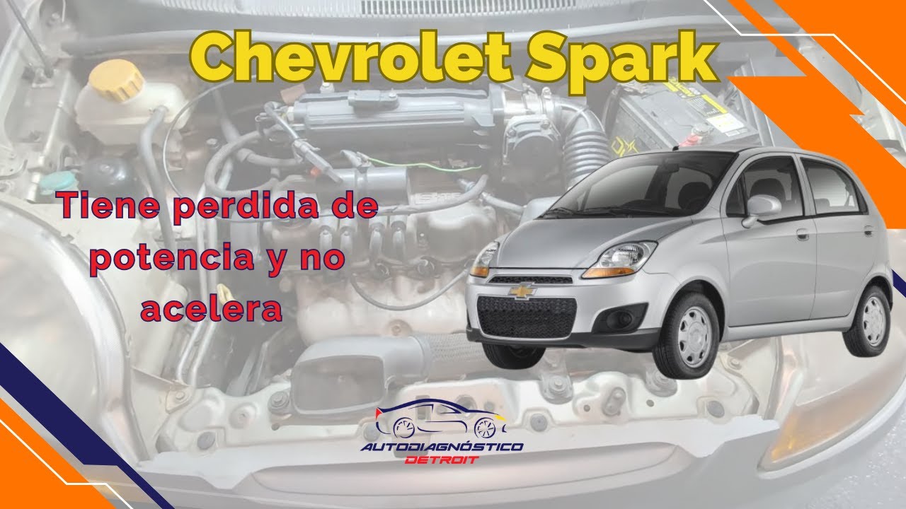 CHEVROLET SPARK NO ACELERA, SIN POTENCIA