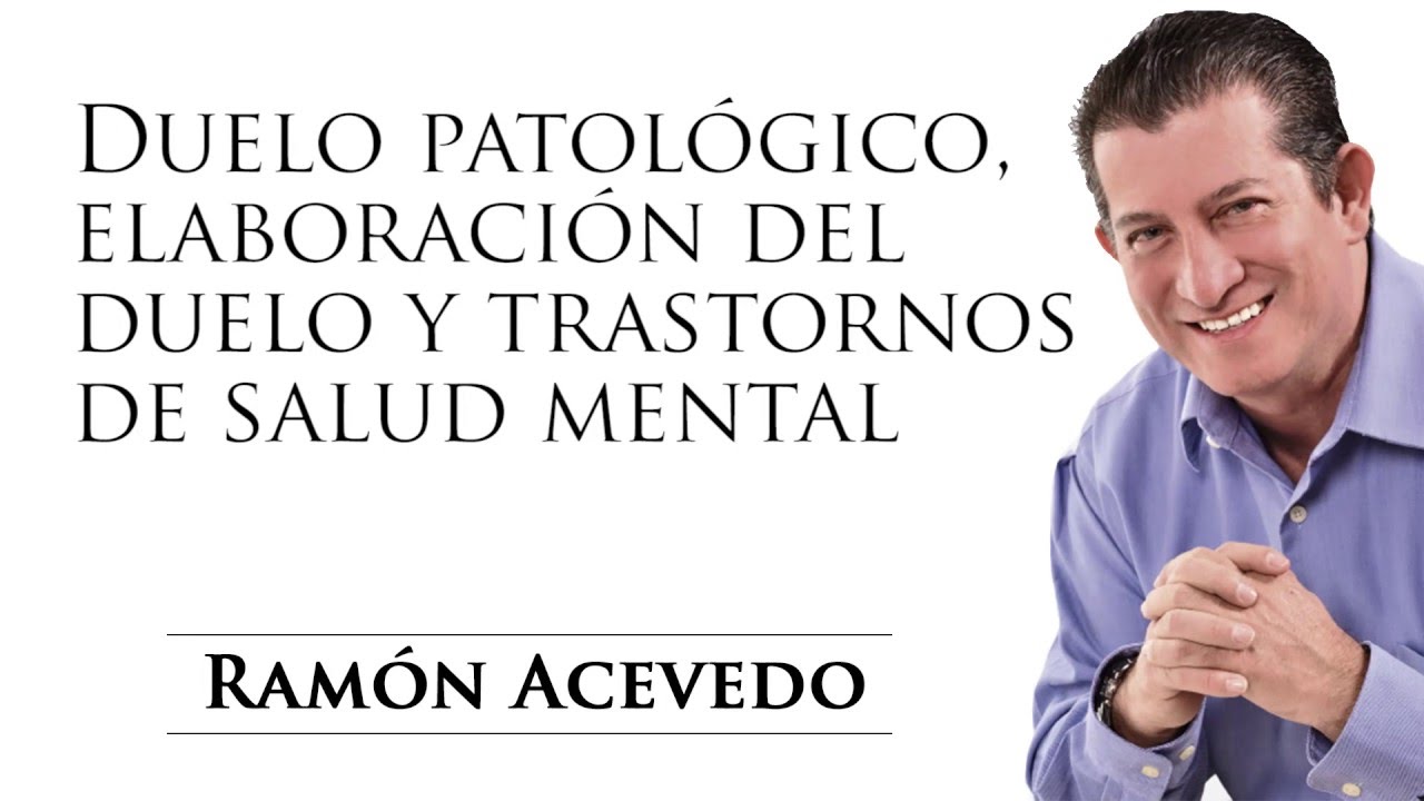 Duelo Patológico, elaboración del Duelo y Trastornos de Salud Mental