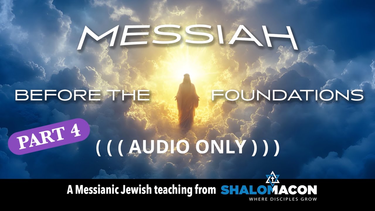 Messiah Before the Foundations , Part 4 - 