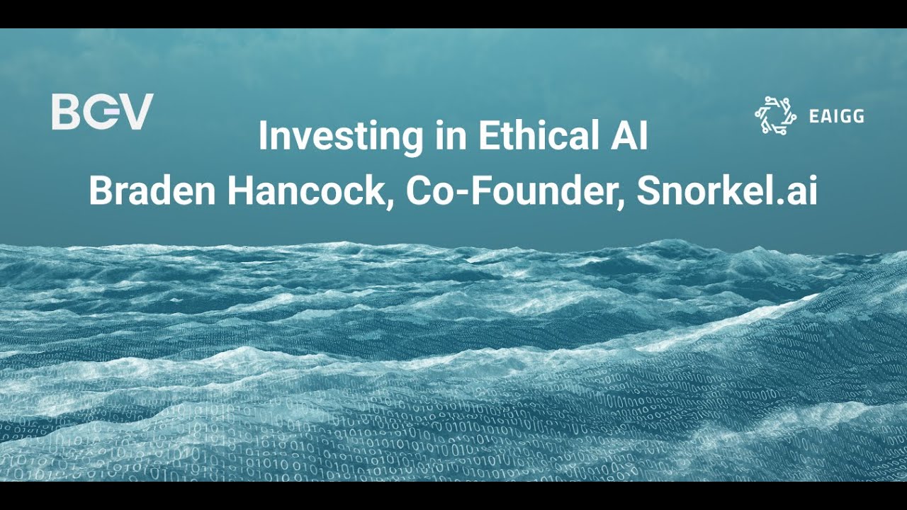 Investing in Ethical AI - Braden Hancock, Co-Founder, Snorkel.ai
