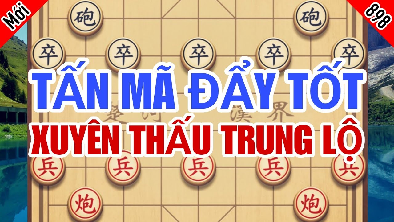 Bỏ Pháo Cho Ăn Đánh Lạc Hướng, Tấn Mã Đẩy Tốt Phản Công Xuyên Thấu Trung Lộ
