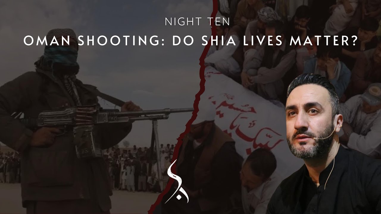 10. Oman Shooting: Do Shia Lives Matter? | Dr. Sayed Ammar Nakshawani | Muharram 2024/1446