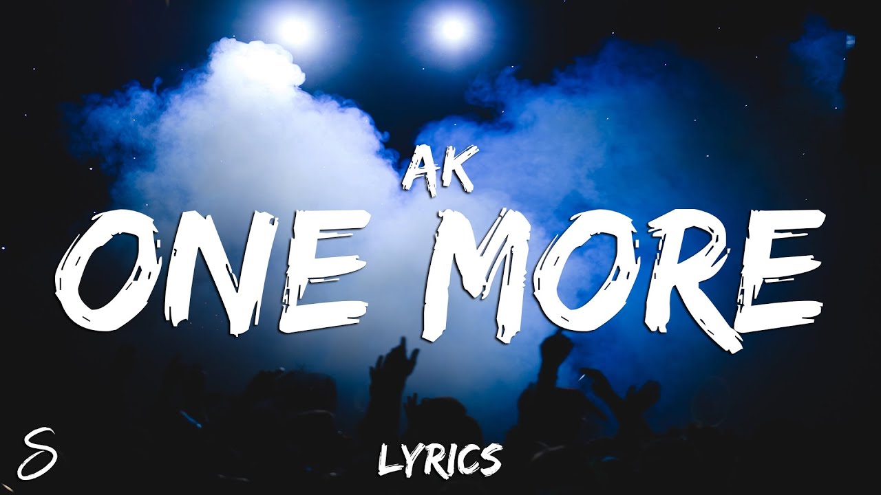 AK - One More (Lyrics)