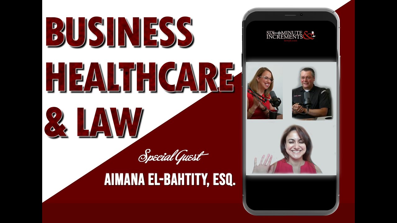 Six Minute Increments: S2E7: Business, Healthcare, and Law with Aimana El-Bahtity, Esq.