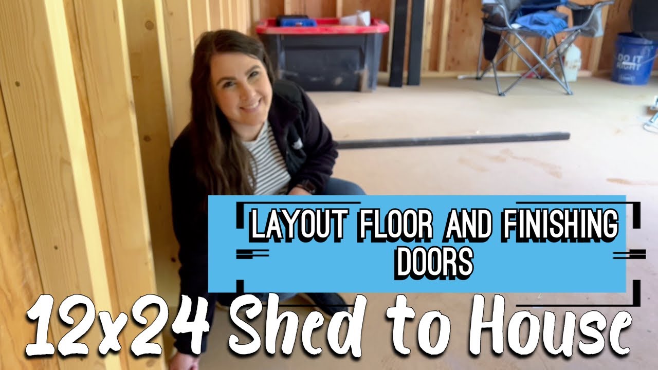 12x24 Shed to Tiny House | Layout Floors and finishing doors.