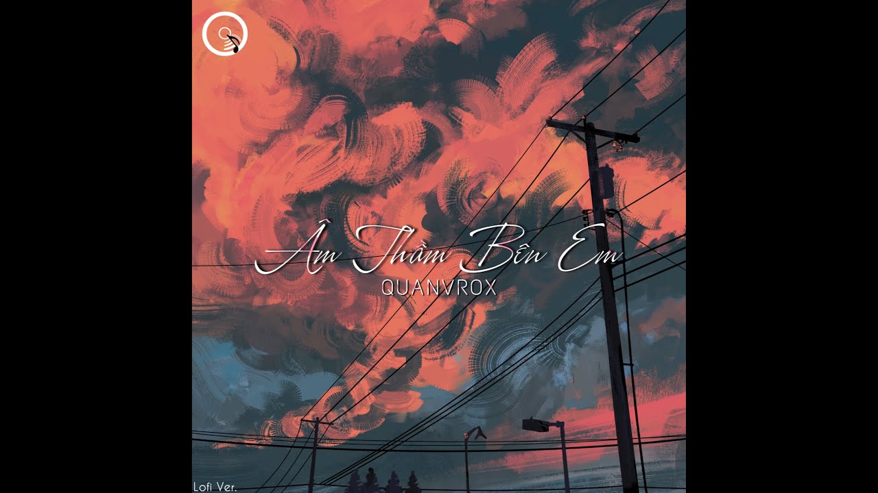 &Acirc;m Thầm B&ecirc;n Em (Lofi Ver.) - Sơn T&ugrave;ng M-TP x Quanvrox