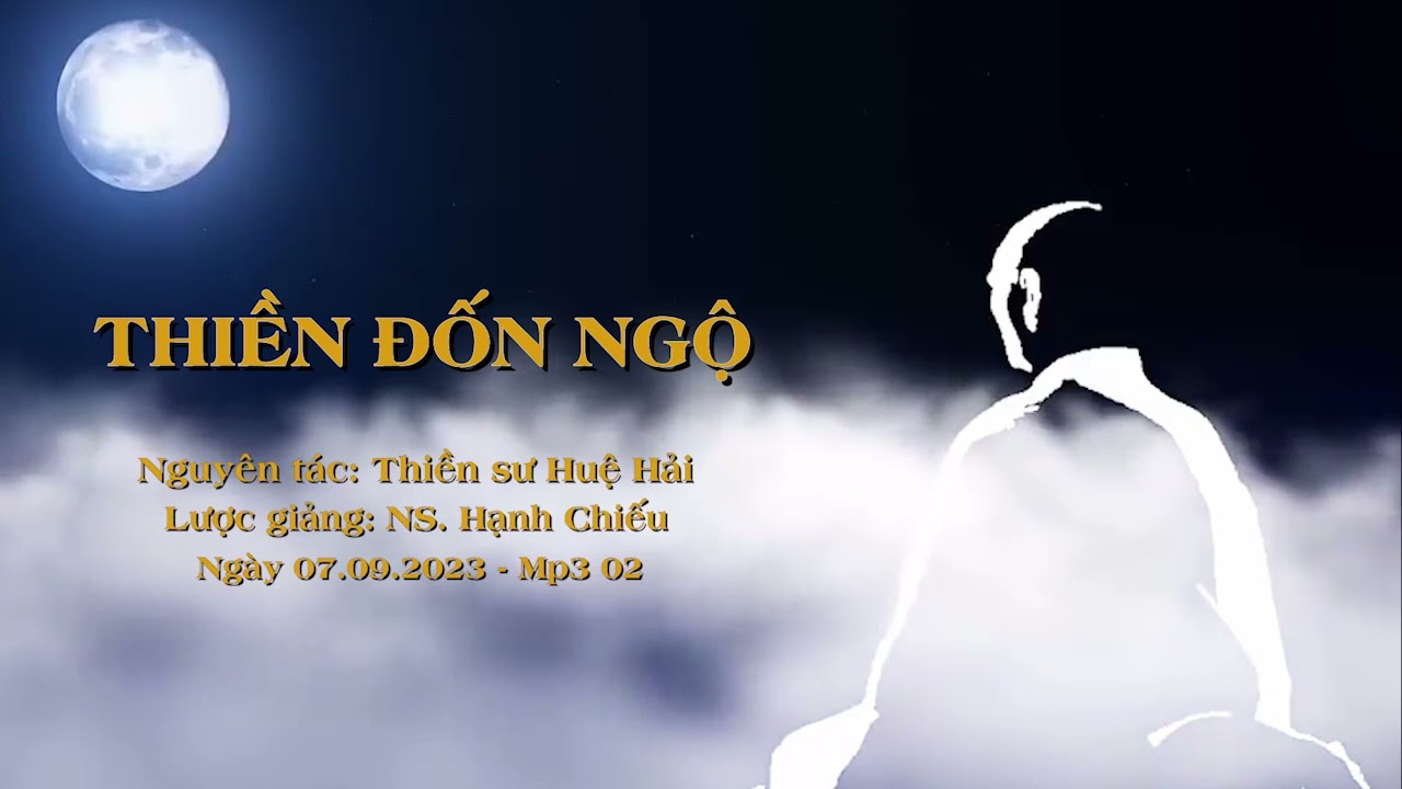 THIỀN ĐỐN NGỘ -Mp3 02 -  NS. Hạnh Chiếu lược giảng ngày 07.09.2023