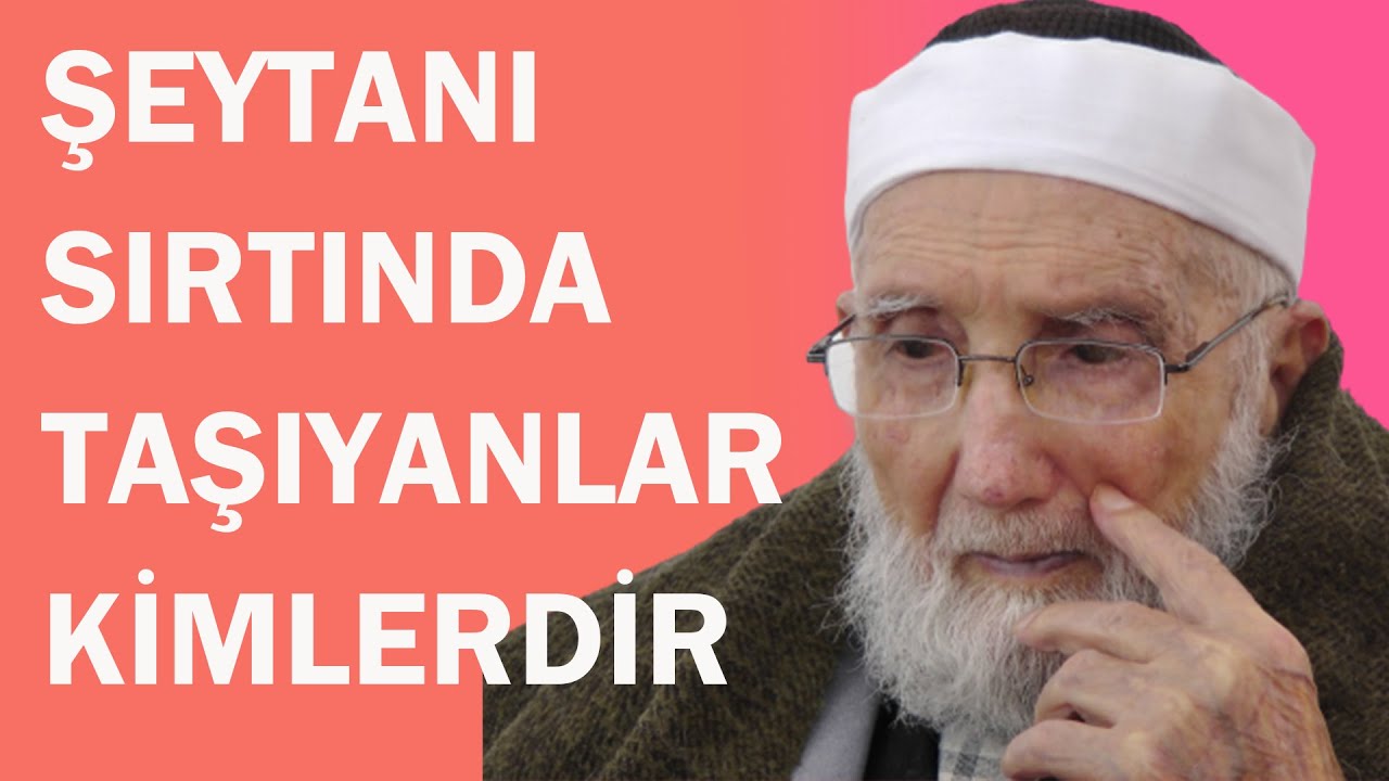 ŞEYTANI SIRTINDA TAŞIYANLAR KİMLERDİR- Hacı Mustafa Güneş