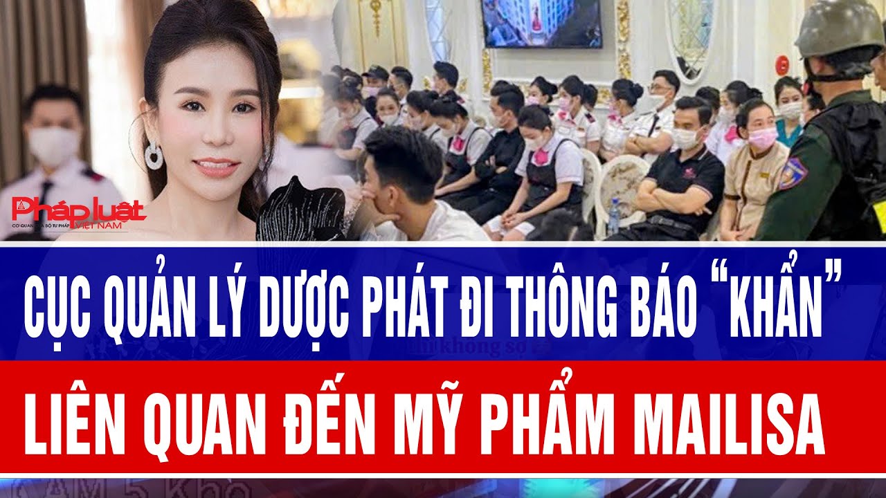 Cục Quản lý Dược phát đi thông báo “khẩn” liên quan đến mỹ phẩm Mailisa