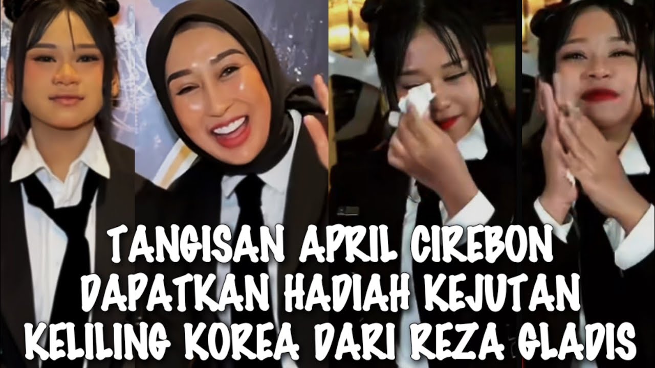 MENGEJUTKAN√√ TANGISAN APRIL CIREBON MENDAPATKAN HADIAH KELILING KOREA DARI REZA GLADIS 