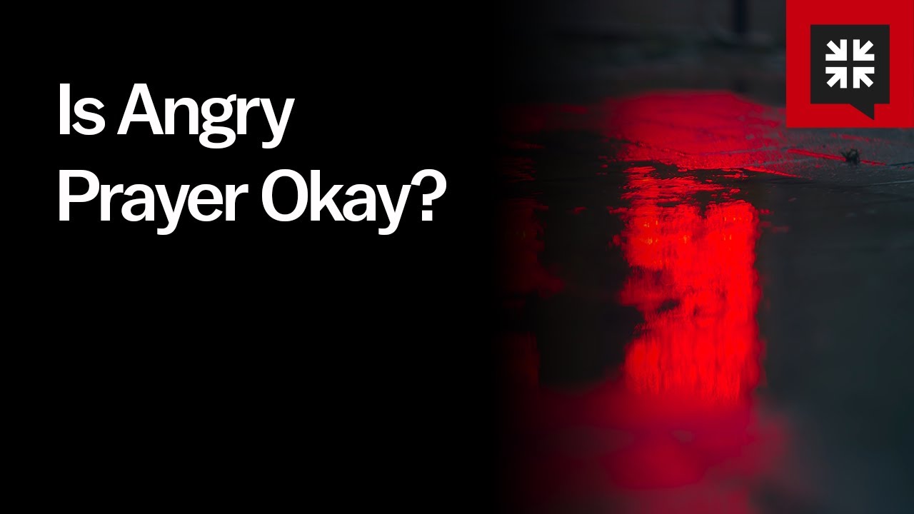Is Angry Prayer Okay?