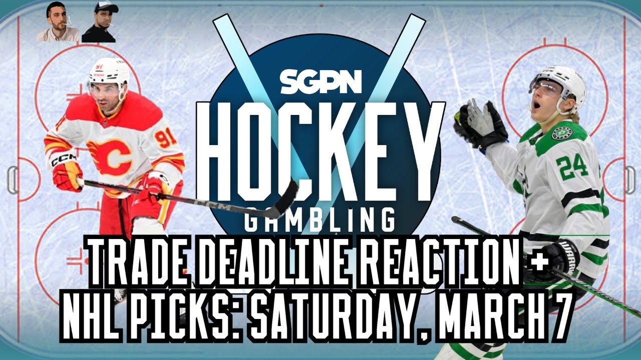 NHL Trade Deadline Reaction + NHL Picks: Saturday, March 7