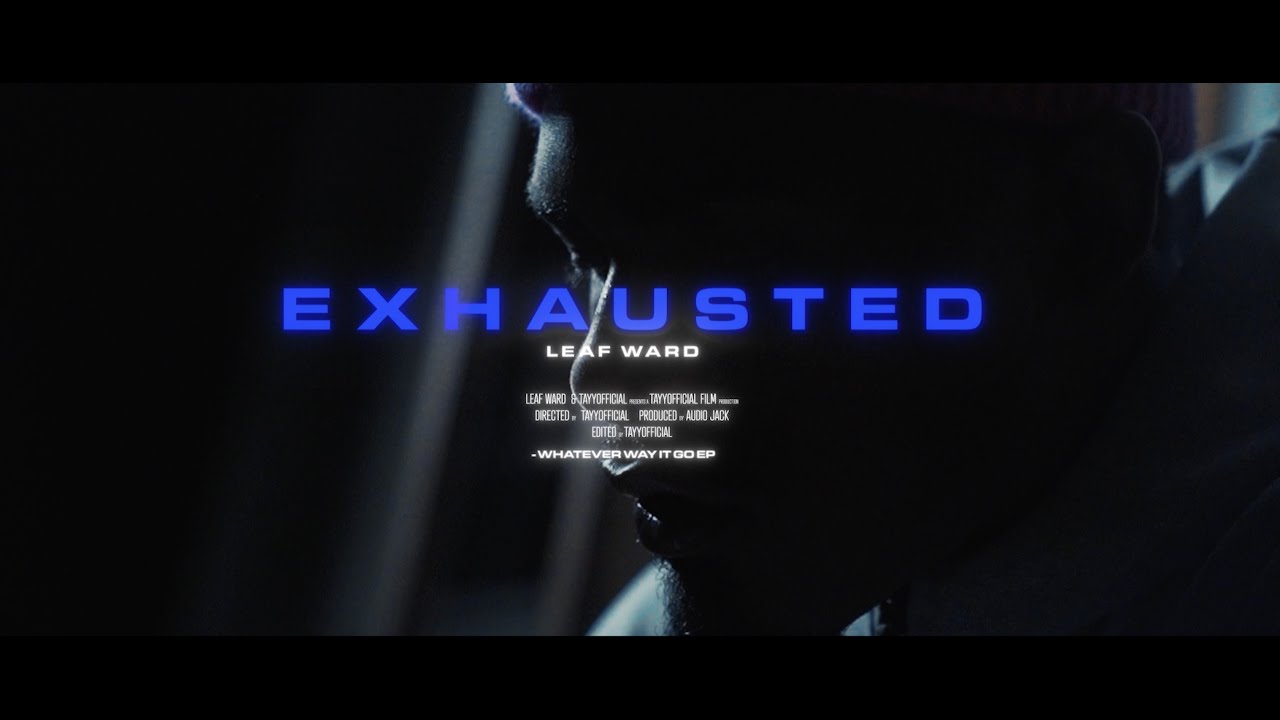 Leaf Ward - Exhausted ( Shot By @TayyofficialFilms )