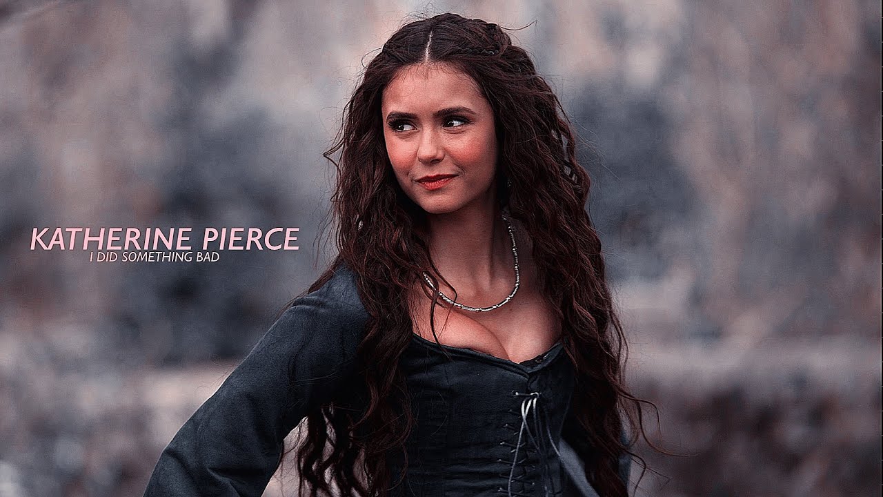 Katherine Pierce || I Did Something Bad