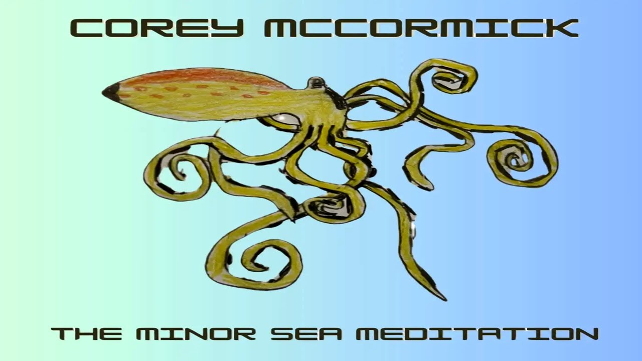 Corey McCormick - The Sea Minor Meditation