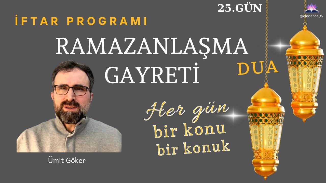 RAMAZANLAŞMA GAYRETİ - RAMAZAN İKLİMİNDE KALB-İ SELİM -          Ümit Göker   25.GÜN