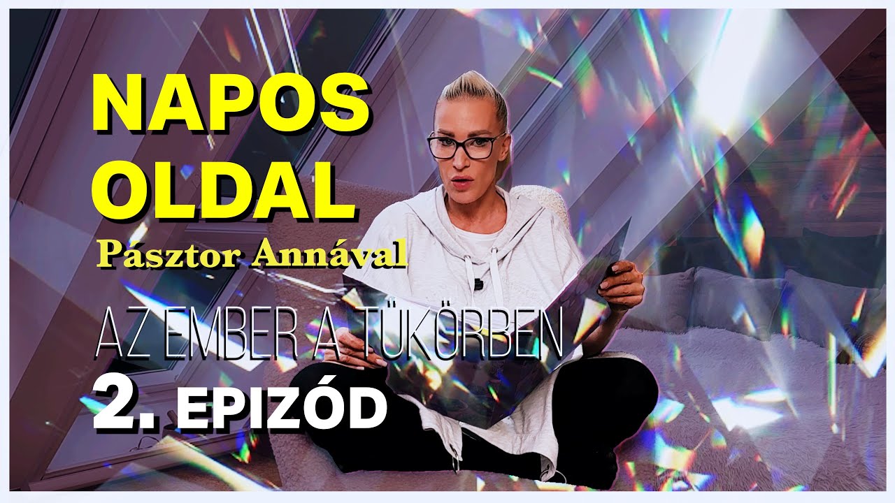 Az ember a t&uuml;k&ouml;rben &ndash; Napos oldal P&aacute;sztor Ann&aacute;val | Napos oldal #2