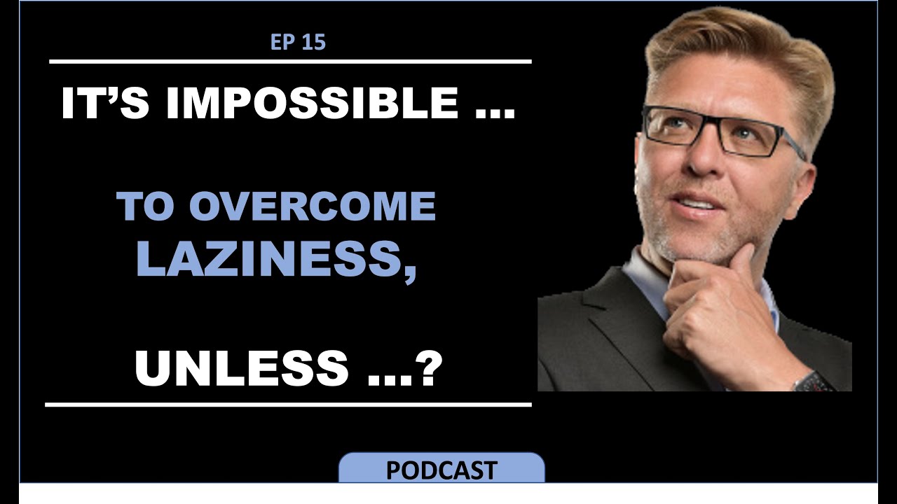 EP15. It's IMPOSSIBLE to Overcome Laziness UNLESS&hellip;? by Dr Alan Barnard
