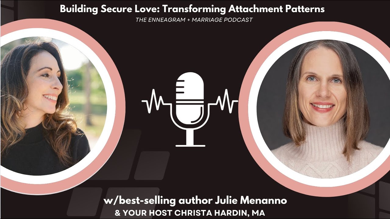 Building Secure Love: Transforming Attachment Patterns with Therapist Julie Menanno