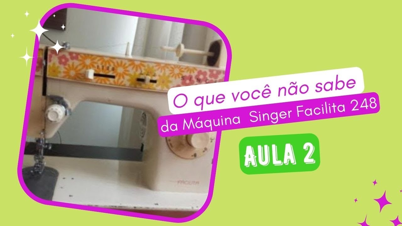 Como usar a MÁQUINA SINGER FACILITA 248 | Aula 2 | Versão Atualizada | DIY | Faça você mesmo