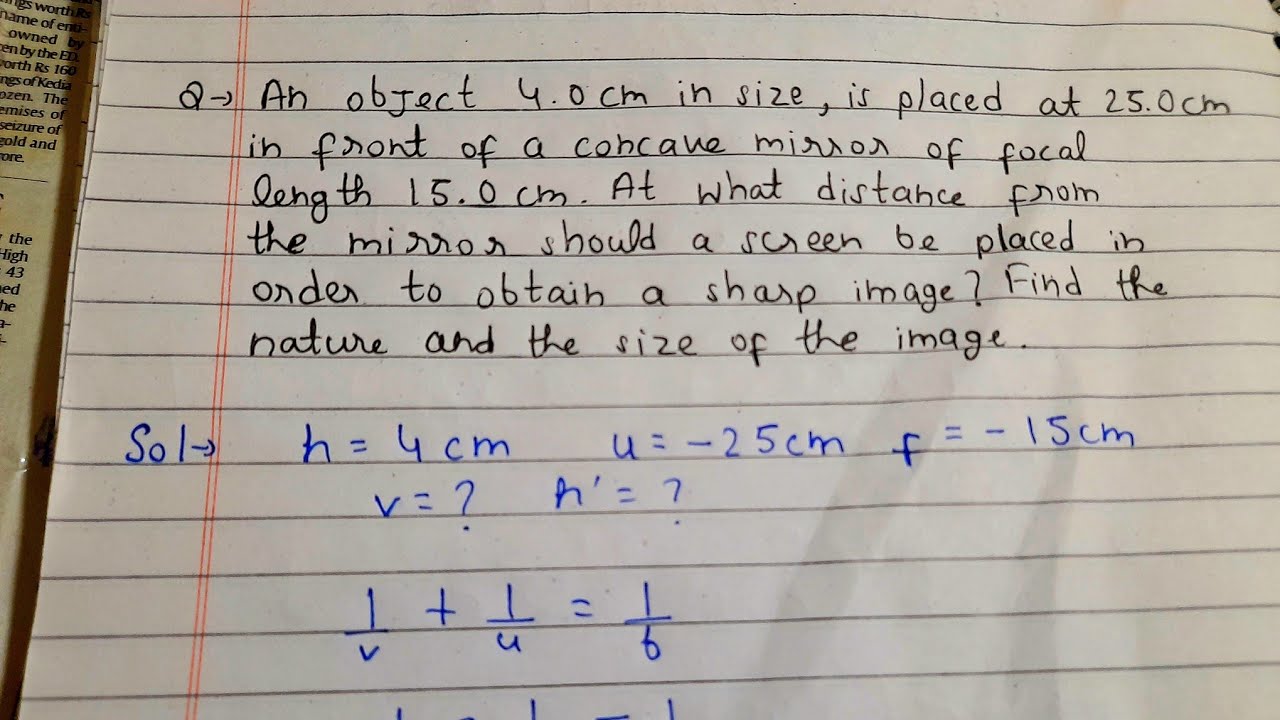 An object 4 cm in size is placed at a distance of 25 cm from a concave mirror of focal length 15 cm.