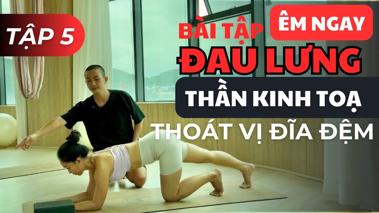 Tập 5. Êm ngay ĐAU LƯNG, THẦN KINH TOẠ, THOÁT VỊ ĐĨA ĐỆM | Phạm Ngọc Yoga